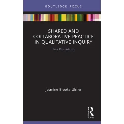 Shared and Collaborative Practice in Qualitative Inquiry: Tiny Revolutions