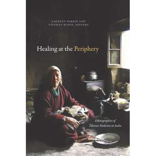 Healing at the Periphery: Ethnographies of Tibetan Medicine in India
