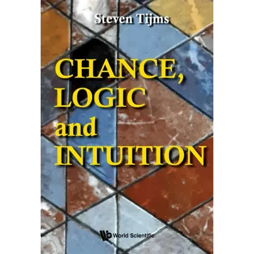 Chance, Logic and Intuition: An Introduction to the Counter-Intuitive Logic of Chance