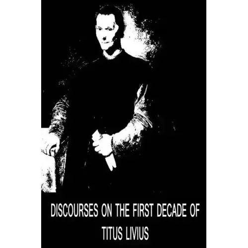 Discourses On The First Decade Of Titus Livius