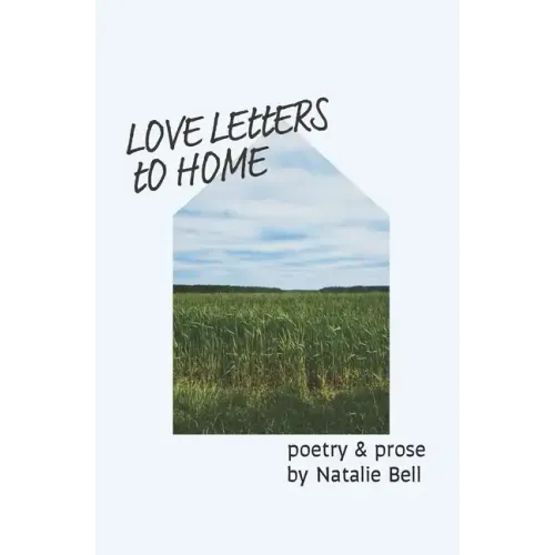 Love Letters to Home: poems about the people & places that make me feel like I'm home