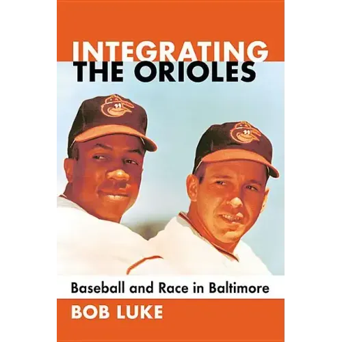 Integrating the Orioles: Baseball and Race in Baltimore