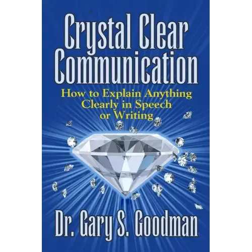 Crystal Clear Communication: How to Explain Anything Clearly in Speech or Writing