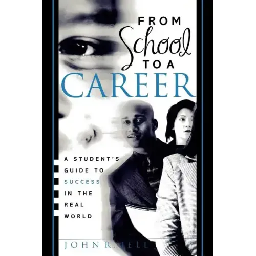 From School to a Career: A Student's Guide to Success in the Real World