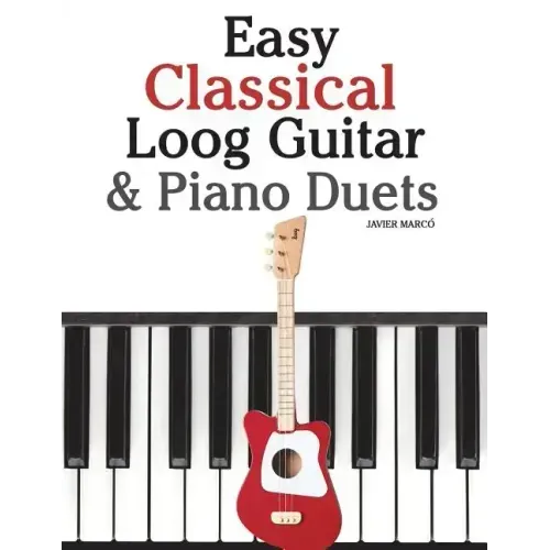 Easy Classical Loog Guitar & Piano Duets: Featuring Music of Bach, Mozart, Beethoven, Tchaikovsky and Other Composers. in Standard Notation and Tablat
