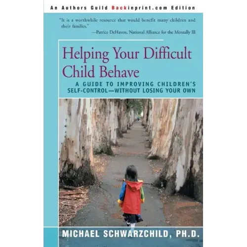 Helping Your Difficult Child Behave: A Guide to Improving Children's Self-Control--Without Losing Your Own