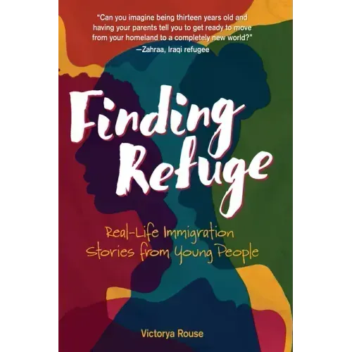 Finding Refuge: Real-Life Immigration Stories from Young People