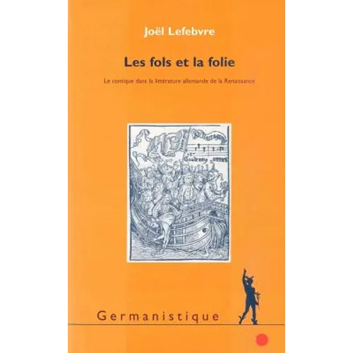 Fols Et La Folie: Le Comique Dans La Litterature Allemande de la Renaissance