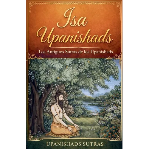 Isa Upanishads: Los Antiguos Sutras de los Upanishads