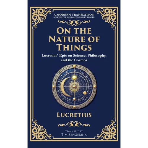 On the Nature of Things: Lucretius' Epic on Science, Philosophy, and the Cosmos (Deluxe Hardbound Edition)