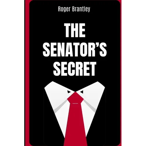 The Senator's Secret: A Southern Political Thriller of Power, Seduction, and a Past That Could Destroy Everything