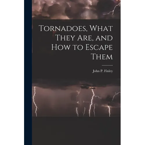 Tornadoes, What They Are, and How to Escape Them