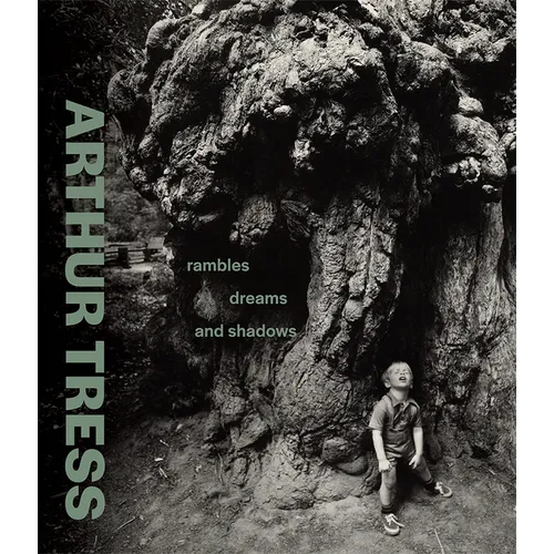 Arthur Tress: Rambles, Dreams, and Shadows
