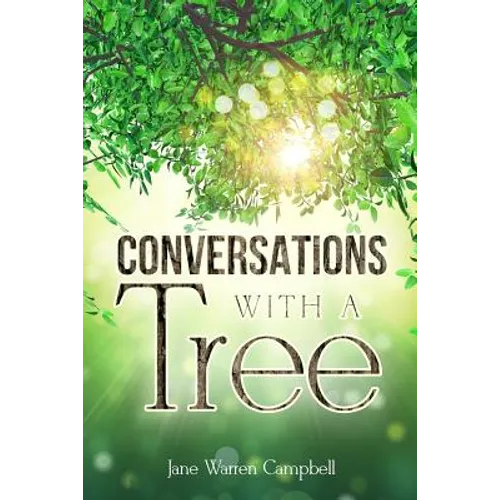 Conversations with a Tree: Returning to Our True Nature Through Nature