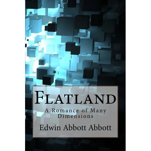 Flatland: A Romance of Many Dimensions Edwin Abbott Abbott