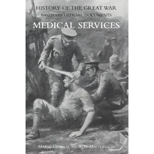Medical (Campaign) Services Vol. 1(official History of the Great War Based on Official Documents)