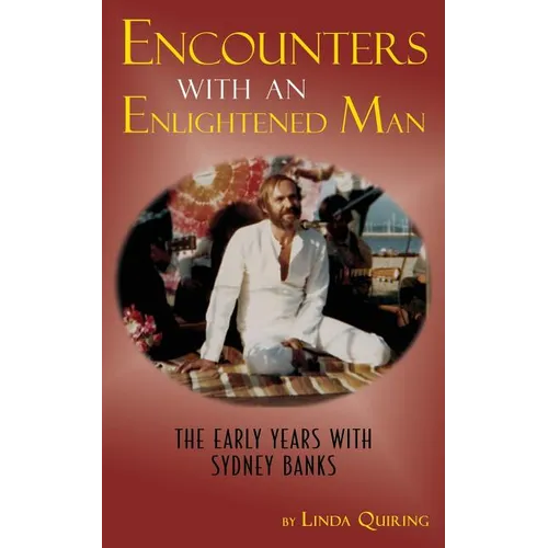 Encounters with an Enlightened Man: The Early Years with Sydney Banks
