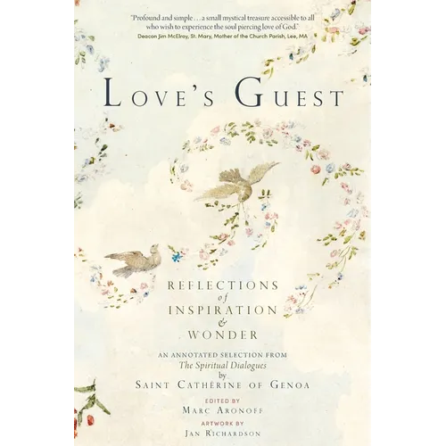 Love's Guest: Reflections of Inspiration and Wonder: An Annotated Selection from The Spiritual Dialogues by Saint Catherine of Genoa