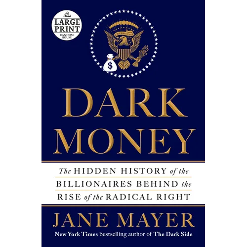 Dark Money: The Hidden History of the Billionaires Behind the Rise of the Radical Right