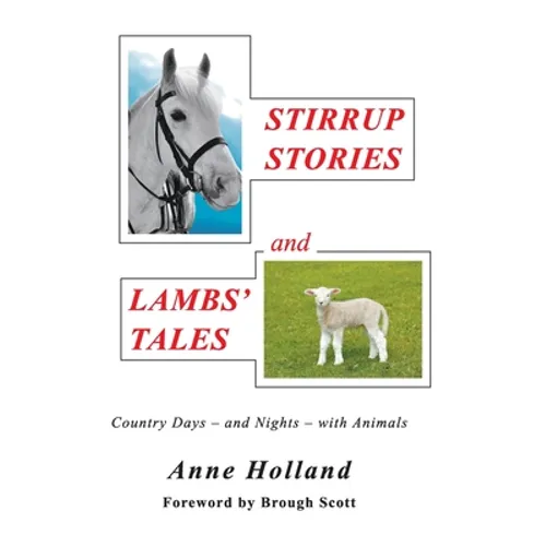 STIRRUP STORIES and LAMBS' TALES: Country Days - and Nights - with Animals