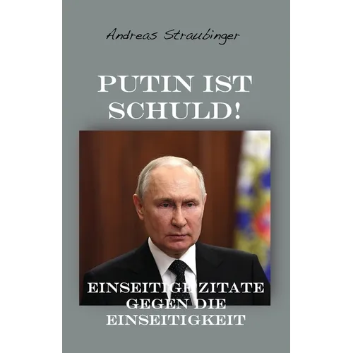 Putin ist schuld!: Einseitige Zitate gegen die Einseitigkeit
