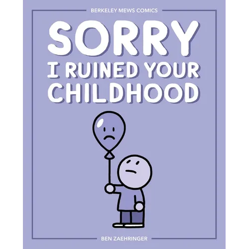 Sorry I Ruined Your Childhood: Berkeley Mews Comics Volume 1