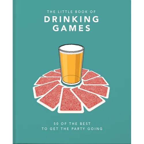 The Little Book of Drinking Games: 50 of the Best to Get the Party Going