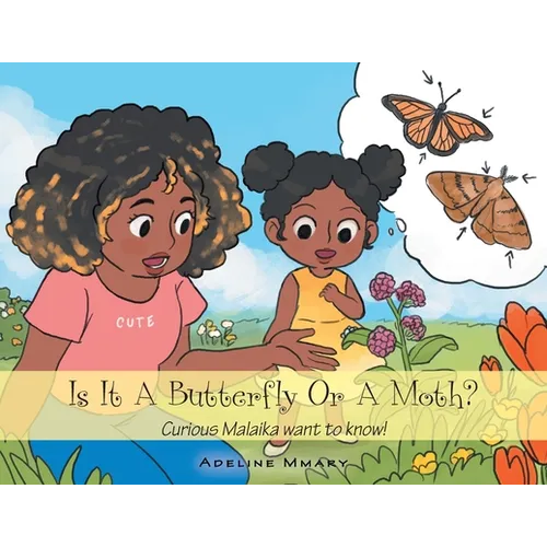 Is It a Butterfly or a Moth?: Curious Malaika Want to Know!