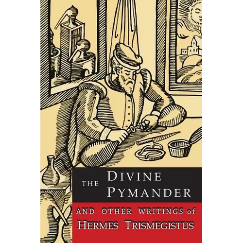 The Divine Pymander: And Other Writings of Hermes Trismegistus