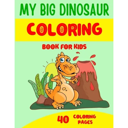 My Big Dinosaur Coloring Books for Kids: Children's Coloring Book for kids ages 4-8 - 40 Dinosaur coloring illustrations - Perfect gift for child