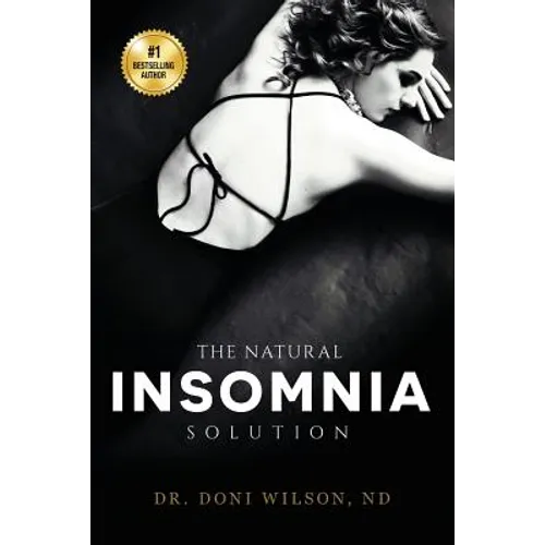 The Natural Insomnia Solution: How to Fall Asleep, Stay Asleep, Restore Your Health and Regain Your Sanity Without Medication