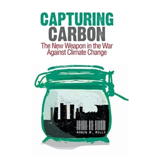 Capturing Carbon: The New Weapon in the War Against Climate Change