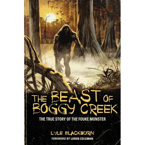 The Beast of Boggy Creek: The True Story of the Fouke Monster