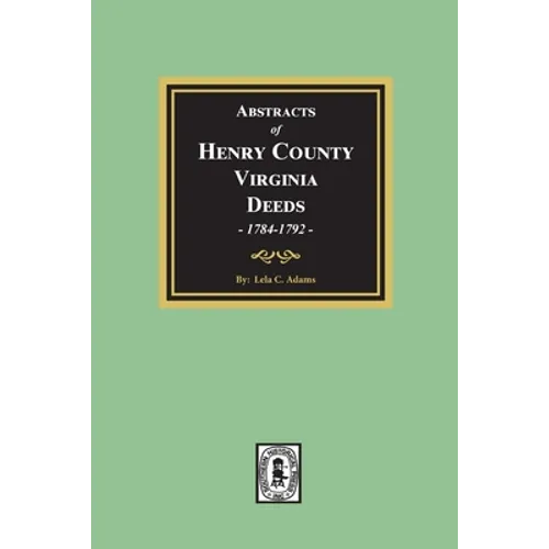 Abstracts of Deeds Henry County, Virginia 1784-1792. (Volume #2)
