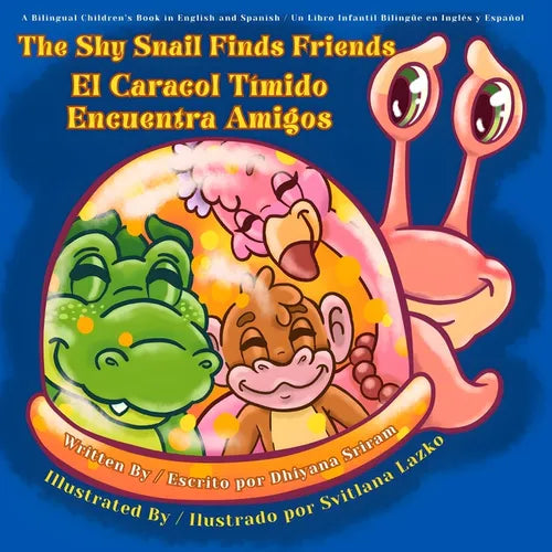 The Shy Snail Finds Friends / El Caracol Tímido Encuentra Amigos: A Bilingual Children's Book in English and Spanish / Un Libro Infantil Bilingüe en I