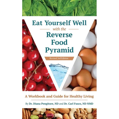 Eat Yourself Well with the Reverse Food Pyramid: A Workbook and Guide for Healthy Living