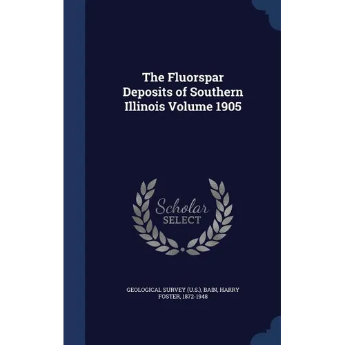 The Fluorspar Deposits of Southern Illinois Volume 1905
