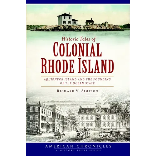Historic Tales of Colonial Rhode Island: Aquidneck Island and the Founding of the Ocean State