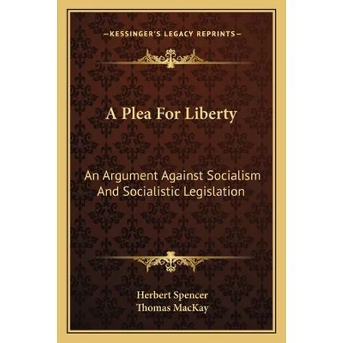 A Plea For Liberty: An Argument Against Socialism And Socialistic Legislation