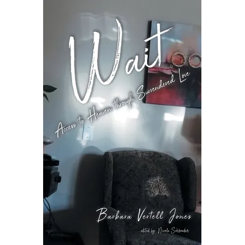 Wait: Access to Heaven through Surrendered Love