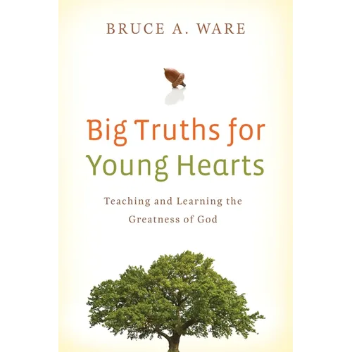 Big Truths for Young Hearts: Teaching and Learning the Greatness of God