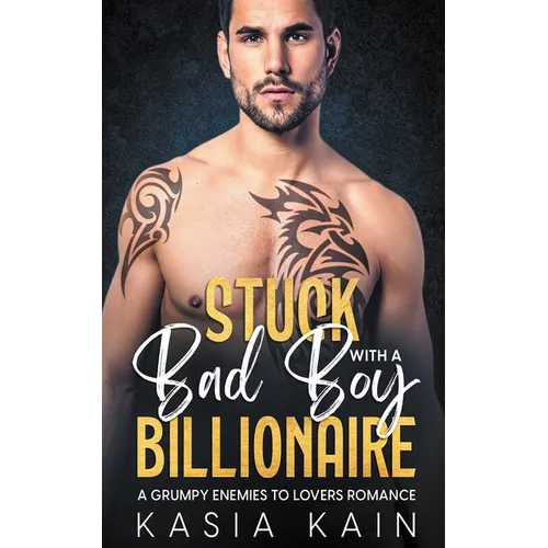 Stuck with a Bad Boy Billionaire: A Grumpy Enemies to Lovers Romance