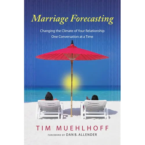 Marriage Forecasting: Changing the Climate of Your Relationship One Conversation at a Time