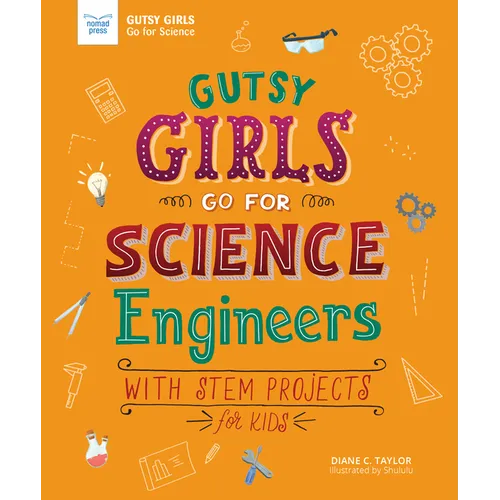 Gutsy Girls Go for Science: Engineers: With STEM Projects for Kids