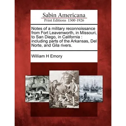 Notes of a military reconnoissance from Fort Leavenworth, in Missouri, to San Diego, in California: including parts of the Arkansas, Del Norte, and Gi