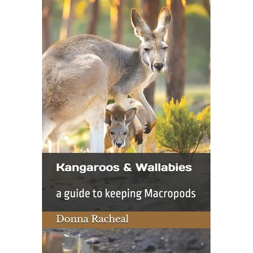 Kangaroos and Wallabies: a guide to keeping Macropods