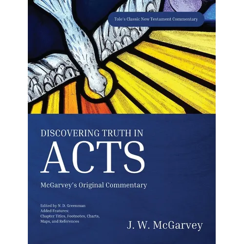 Discovering Truth in Acts: McGarvey's Original Commentary
