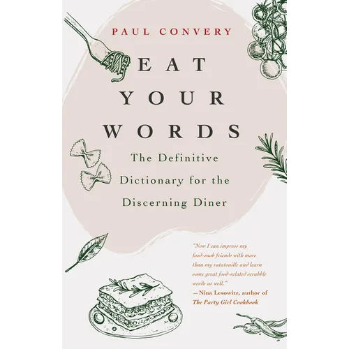 Eat Your Words: The Definitive Dictionary for the Discerning Diner (a Foodie Gift and Scrabble Words Source)
