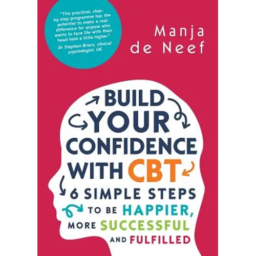 Build Your Confidence with CBT: 6 Simple Steps to Be Happier, More Successful and Fulfilled