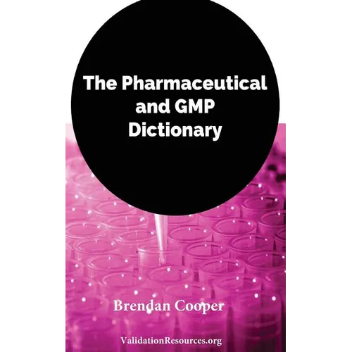 The Pharmaceutical and GMP Dictionary
